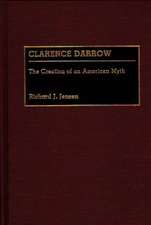 Clarence Darrow: The Creation of an American Myth