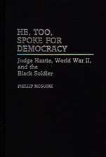 He, Too, Spoke for Democracy: Judge Hastie, World War II, and the Black Soldier