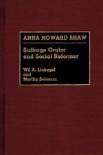 Anna Howard Shaw: Suffrage Orator and Social Reformer