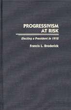 Progressivism at Risk: Electing a President in 1912