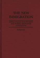 The New Immigration: Implications for Poverty and Public Assistance Utilization