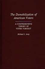 The Demobilization of American Voters: A Comprehensive Theory of Voter Turnout