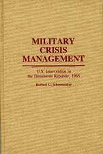 Military Crisis Management: U.S. Intervention in the Dominican Republic, 1965