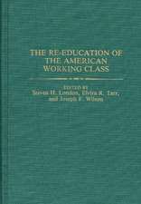 The Re-education of the American Working Class