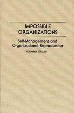 Impossible Organizations: Self-Management and Organizational Reproduction