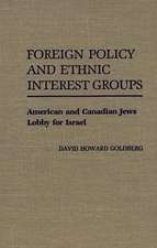 Foreign Policy and Ethnic Interest Groups: American and Canadian Jews Lobby for Israel