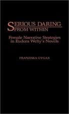 Serious Daring from Within: Female Narrative Strategies in Eudora Welty's Novels