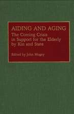 Aiding and Aging: The Coming Crisis in Support for the Elderly by Kin and State