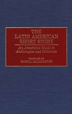 The Latin American Short Story: An Annotated Guide to Anthologies and Criticism