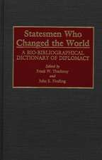 Statesmen Who Changed the World: A Bio-Bibliographical Dictionary of Diplomacy