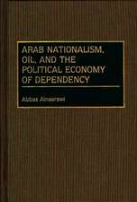 Arab Nationalism, Oil, and the Political Economy of Dependency