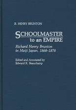 Schoolmaster to an Empire: Richard Henry Brunton in Meiji Japan, 1868-1876