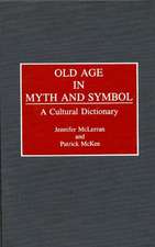 Old Age in Myth and Symbol: A Cultural Dictionary