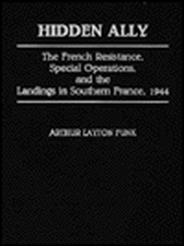 Hidden Ally: The French Resistance, Special Operations, and the Landings in Southern France, 1944