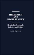 High Risk and High Stakes: Health Professionals, Politics, and Policy