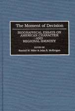 The Moment of Decision: Biographical Essays on American Character and Regional Identity