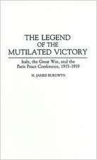 The Legend of the Mutilated Victory: Italy, the Great War, and the Paris Peace Conference, 1915-1919