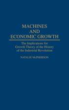 Machines and Economic Growth: The Implications for Growth Theory of the History of the Industrial Revolution