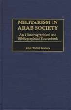 Militarism in Arab Society: An Historiographical and Bibliographical Sourcebook