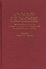 Visions of the Fantastic: Selected Essays from the Fifteenth International Conference on the Fantastic in the Arts