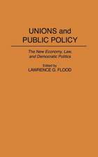 Unions and Public Policy: The New Economy, Law, and Democratic Politics