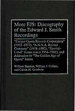 More EJS: Discography of the Edward J. Smith Recordings: Unique Opera Records Corporation (1972-1977), A.N.N.A. Record Company (1978-1982), Special Label Issues (circa 1954-1981), and ^IAddendum^R to The Golden Age of Opera Series