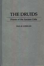 The Druids: Priests of the Ancient Celts