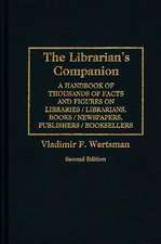 The Librarian's Companion: A Handbook of Thousands of Facts and Figures on Libraries / Librarians, Books / Newspapers, Publishers / Booksellers