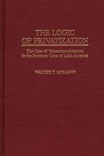 The Logic of Privatization: The Case of Telecommunications in the Southern Cone of Latin America