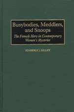 Busybodies, Meddlers, and Snoops: The Female Hero in Contemporary Women's Mysteries