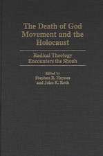 The Death of God Movement and the Holocaust: Radical Theology Encounters the Shoah