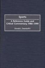 Sports: A Reference Guide and Critical Commentary, 1980-1999