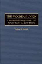 The Jacobean Union: A Reconsideration of British Civil Policies Under the Early Stuarts