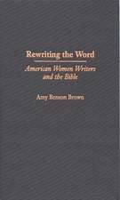 Rewriting the Word: American Women Writers and the Bible