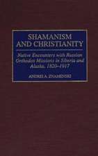 Shamanism and Christianity: Native Encounters with Russian Orthodox Missions in Siberia and Alaska, 1820-1917