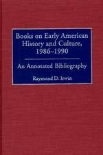 Books on Early American History and Culture, 1986-1990: An Annotated Bibliography