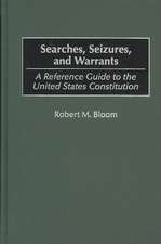 Searches, Seizures, and Warrants: A Reference Guide to the United States Constitution