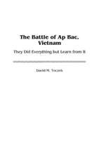 The Battle of Ap Bac, Vietnam: They Did Everything but Learn from It