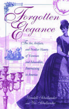 Forgotten Elegance: The Art, Artifacts, and Peculiar History of Victorian and Edwardian Entertaining in America