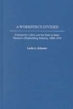 A Workforce Divided: Community, Labor, and the State in Saint-Nazaire's Shipbuilding Industry, 1880-1910