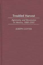 Troubled Harvest: Agronomy and Revolution in Mexico, 1880-2002