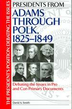 Presidents from Adams through Polk, 1825-1849: Debating the Issues in Pro and Con Primary Documents