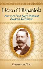 Hero of Hispaniola: America's First Black Diplomat, Ebenezer D. Bassett