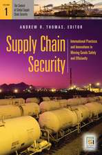 Supply Chain Security: International Practices and Innovations in Moving Goods Safely and Efficiently [2 volumes]