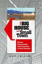 The Big House in a Small Town: Prisons, Communities, and Economics in Rural America