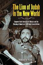 The Lion of Judah in the New World: Emperor Haile Selassie of Ethiopia and the Shaping of Americans' Attitudes toward Africa