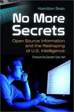 No More Secrets: Open Source Information and the Reshaping of U.S. Intelligence