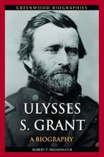 Ulysses S. Grant: A Biography