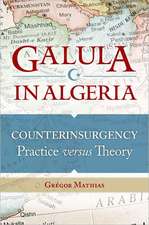 Galula in Algeria: Counterinsurgency Practice versus Theory