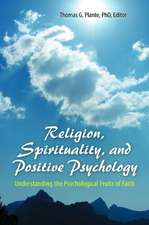 Religion, Spirituality, and Positive Psychology: Understanding the Psychological Fruits of Faith